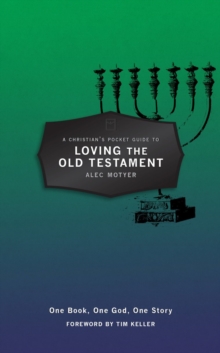 A Christian’s Pocket Guide to Loving The Old Testament : One Book, One God, One Story