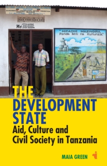 The Development State : Aid, Culture and Civil Society in Tanzania