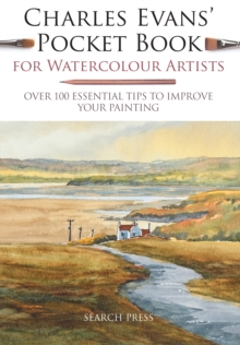 Charles Evans' Pocket Book for Watercolour Artists : Over 100 Essential Tips to Improve Your Painting