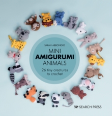 Mini Amigurumi Animals : 26 Tiny Creatures to Crochet