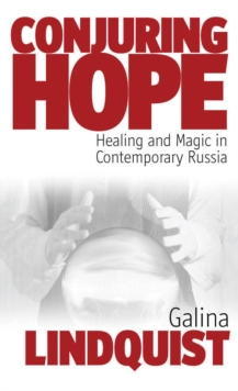 Conjuring Hope : Healing and Magic in Contemporary Russia