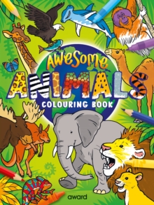 Awesome Animals Colouring Book : Amazing Animals from around the World to Discover and Colour