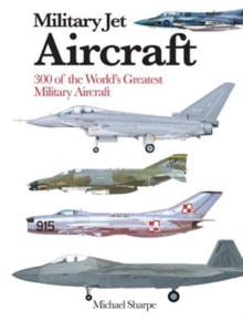 Military Jet Aircraft : 300 of the World's Greatest Military Jet Aircraft