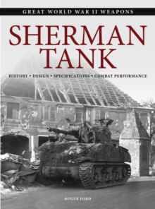 Sherman Tank : History * Design * Specifications * Combat Performance