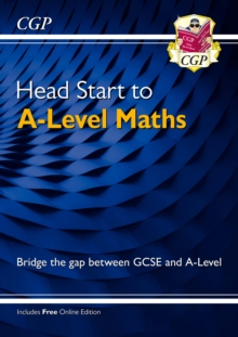 Head Start to A-Level Maths (with Online Edition): bridging the gap between GCSE and A-Level
