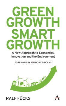 Green Growth, Smart Growth : A New Approach to Economics, Innovation and the Environment