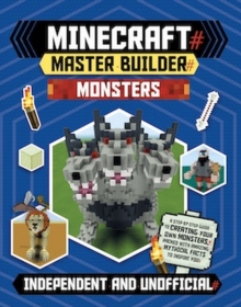 Master Builder - Minecraft Monsters (Independent & Unofficial) : A Step-by-Step Guide to Creating Your Own Monsters, Packed with Amazing Mythical Facts to Inspire You!