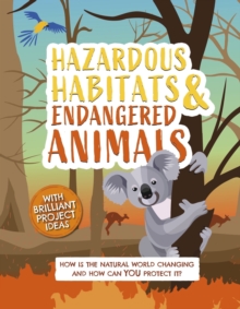 Hazardous Habitats and Endangered Animals : How is the natural world changing, and how can you protect it?