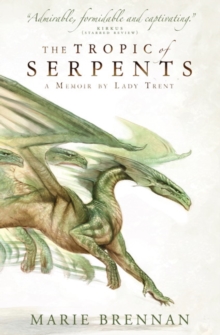 The Tropic of Serpents : A Memoir by Lady Trent