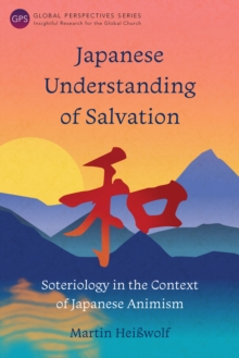 Japanese Understanding of Salvation : Soteriology in the Context of Japanese Animism