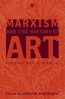 Marxism and the History of Art : From William Morris to the New Left