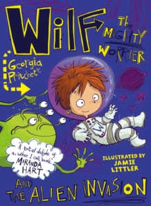 Wilf the Mighty Worrier and the Alien Invasion : Book 4
