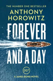 Forever and a Day : the explosive number one bestselling new James Bond thriller (James Bond 007)