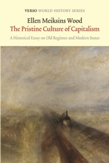 The Pristine Culture of Capitalism : A Historical Essay on Old Regimes and Modern States