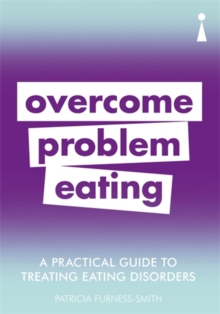 A Practical Guide to Treating Eating Disorders : Overcome Problem Eating
