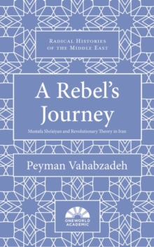 A Rebel's Journey : Mostafa Sho'aiyan and Revolutionary Theory in Iran
