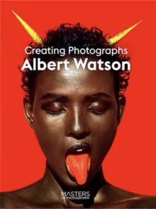 Albert Watson : Creating Photographs