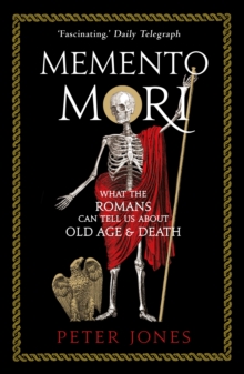 Memento Mori : What the Romans Can Tell Us About Old Age and Death
