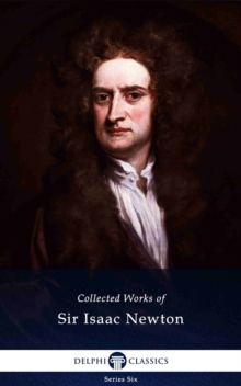 Delphi Collected Works of Sir Isaac Newton (Illustrated)