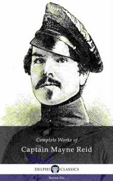 Delphi Complete Works of Captain Mayne Reid (Illustrated)