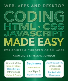 Coding HTML CSS JavaScript Made Easy : Web, Apps and Desktop
