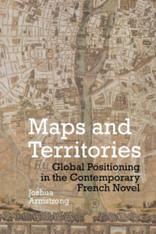 Maps and Territories : Global Positioning in the Contemporary French Novel