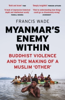 Myanmar's Enemy Within : Buddhist Violence and the Making of a Muslim 'Other'