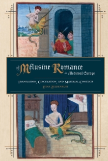 The Melusine Romance in Medieval Europe : Translation, Circulation, and Material Contexts