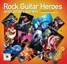 Rock Guitar Heroes : The Illustrated Encyclopedia of Artists, Guitars and Great Riffs