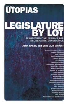 Legislature by Lot : Transformative Designs for Deliberative Governance