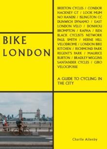 Bike London : A Guide to Cycling in the City