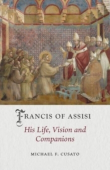 Francis of Assisi : His Life, Vision and Companions