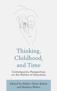 Thinking, Childhood, and Time : Contemporary Perspectives on the Politics of Education