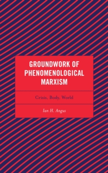 Groundwork of Phenomenological Marxism : Crisis, Body, World
