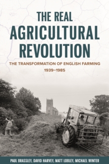 The Real Agricultural Revolution : The Transformation of English Farming, 1939-1985