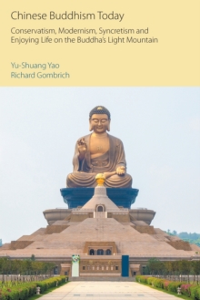 Chinese Buddhism Today : Conservatism, Modernism, Syncretism and Enjoying Life on the Buddha's Light Mountain