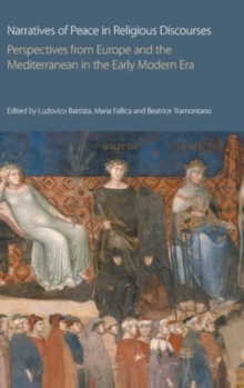 Narratives of Peace in Religious Discourses : Perspectives from Europe and the Mediterranean in the Early Modern Era