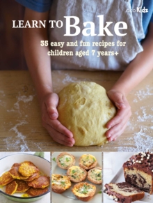 Learn to Bake : 35 Easy and Fun Recipes for Children Aged 7 Years +