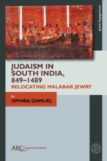 Judaism in South India, 849-1489 : Relocating Malabar Jewry
