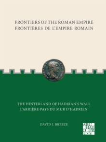Frontiers of the Roman Empire: The Hinterland of Hadrians Wall : Frontieres de l'Empire Romain: L'arriere-pays du mur d'Hadrien