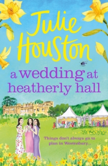 A Wedding at Heatherly Hall : The brand-new for 2024 cosy and uplifting village romance to curl up with from Julie Houston