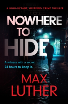 Nowhere to Hide : A high-octane gripping crime thriller