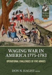 Waging War in America 1775-1783 : Operational Challenges of Five Armies during the American Revolution