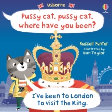 Pussy cat, pussy cat, where have you been? I've been to London to visit the King