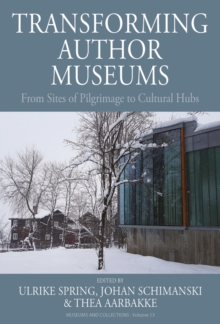 Transforming Author Museums : From Sites of Pilgrimage to Cultural Hubs
