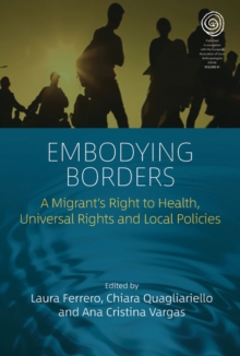 Embodying Borders : A Migrant’s Right to Health, Universal Rights and Local Policies
