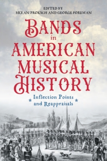 Bands in American Musical History : Inflection Points and Reappraisals