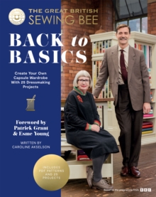 The Great British Sewing Bee: Back to Basics : Create Your Own Capsule Wardrobe With 25 Dressmaking Projects