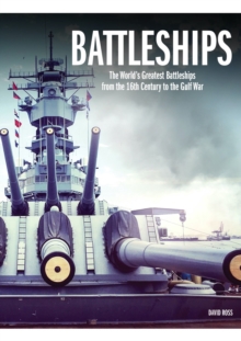 Battleships : The World's Greatest Battleships from the 16th Century to the Gulf War