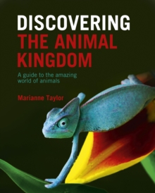 Discovering The Animal Kingdom : A guide to the amazing world of animals